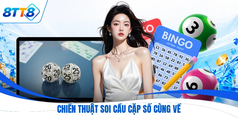 Chiến thuật soi cầu cặp số cùng về