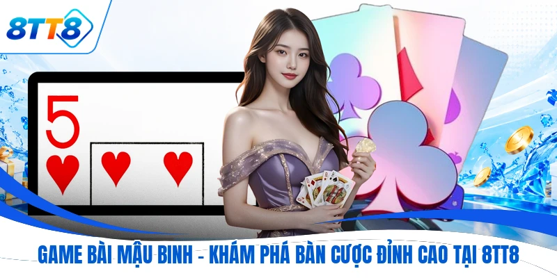Game Bài Mậu Binh - Khám Phá Bàn Cược Đỉnh Cao Tại 8TT8