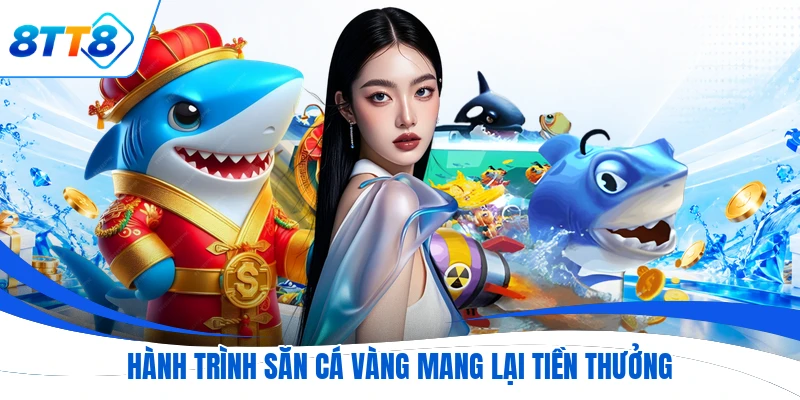 Hành trình săn cá vàng mang lại tiền thưởng