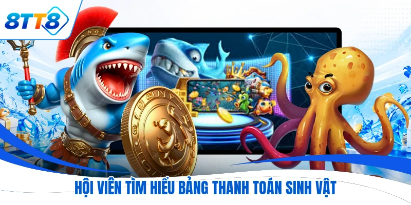 Hội viên tìm hiểu bảng thanh toán sinh vật