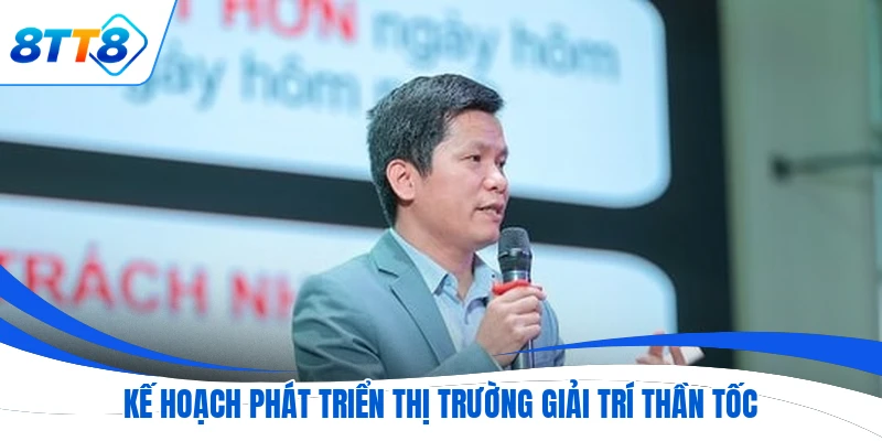 Kế hoạch phát triển thị trường giải trí thần tốc