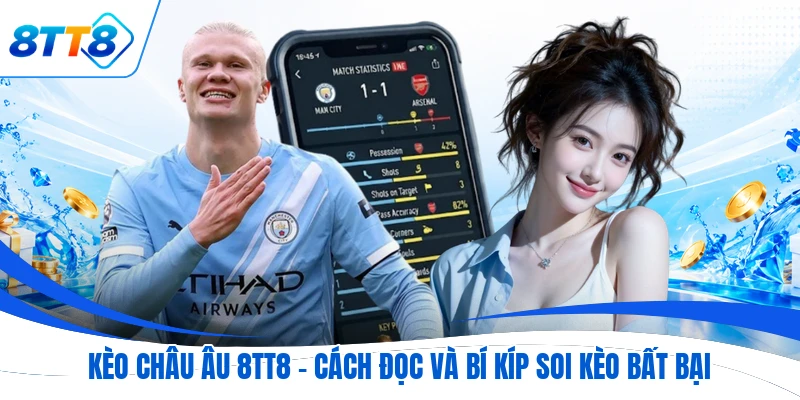 Kèo Châu Âu 8TT8  - Cách Đọc Và Bí Kíp Soi Kèo Bất Bại