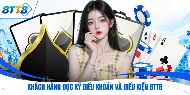 Khách hàng đọc kỹ điều khoản và điều kiện 8TT8