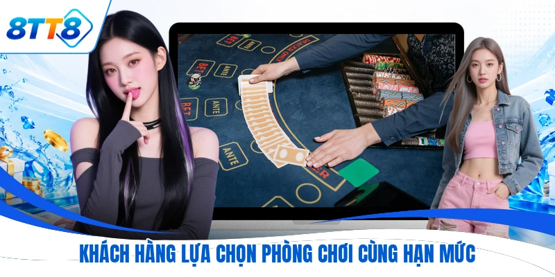 Khách hàng lựa chọn phòng chơi cùng hạn mức