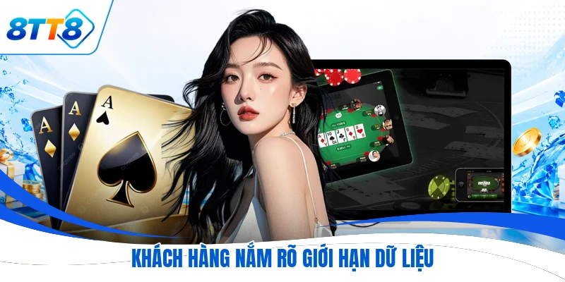 Khách hàng nắm rõ giới hạn dữ liệu