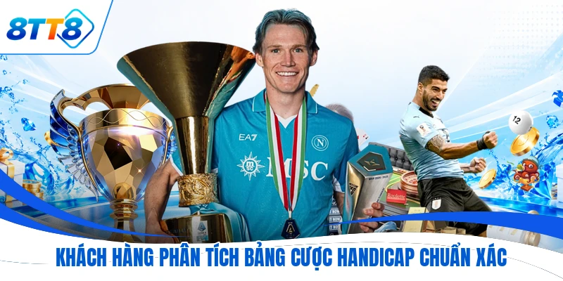 Khách hàng phân tích bảng cược handicap chuẩn xác