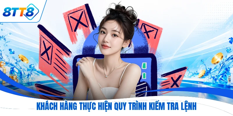 Khách hàng thực hiện quy trình kiểm tra lệnh