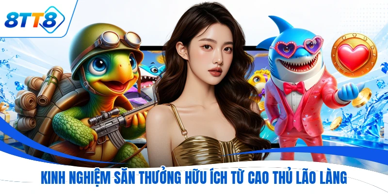 Kinh nghiệm săn thưởng hữu ích từ cao thủ lão làng