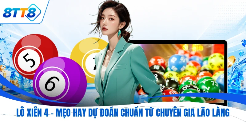 Lô Xiên 4  - Mẹo Hay Dự Đoán Chuẩn Từ Chuyên Gia Lão Làng