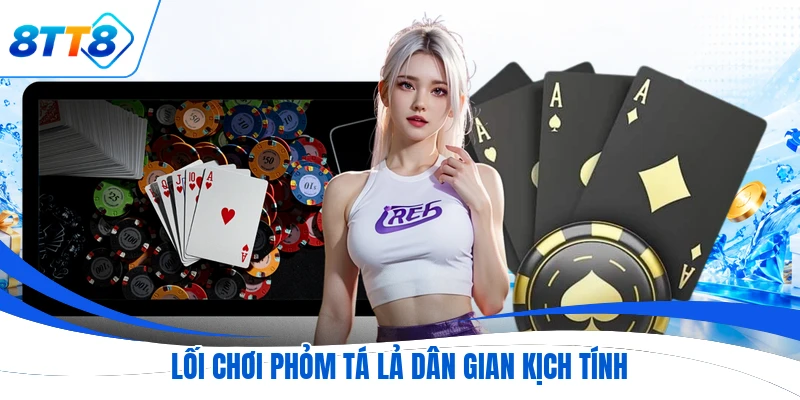 Lối chơi phỏm tá lả dân gian kịch tính