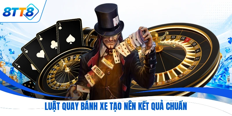 Luật quay bánh xe tạo nên kết quả chuẩn