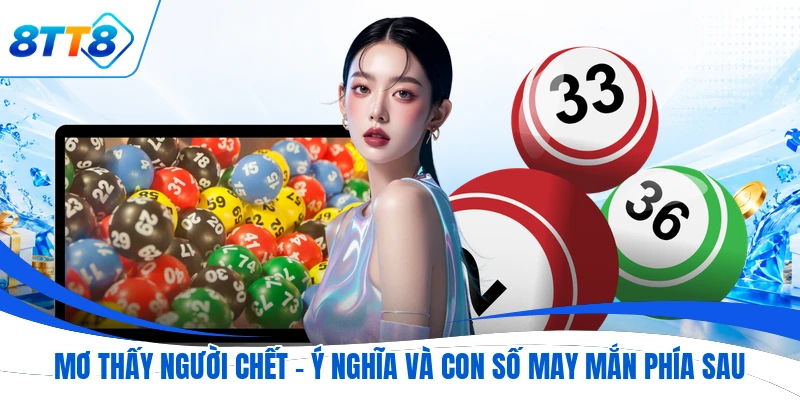 Mơ Thấy Người Chết - Ý Nghĩa Và Con Số May Mắn Phía Sau