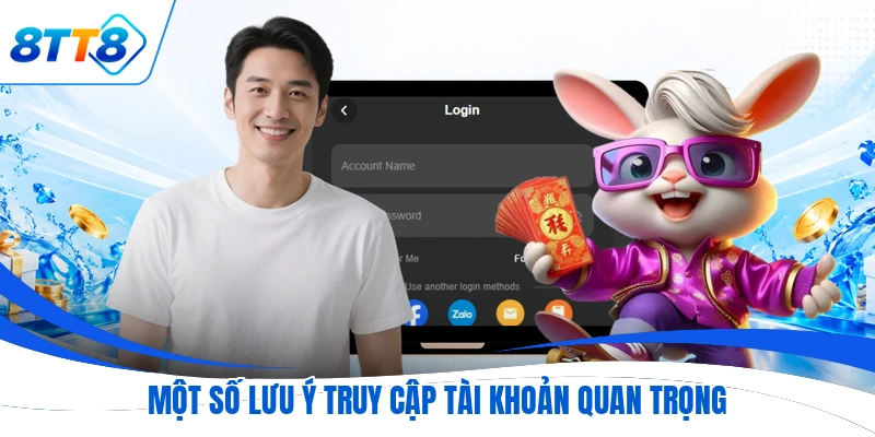 Một số lưu ý truy cập tài khoản quan trọng