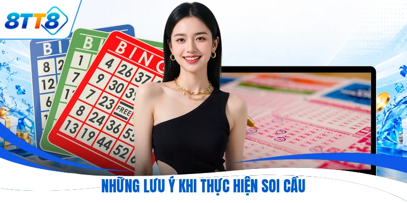 Những lưu ý khi thực hiện soi cầu