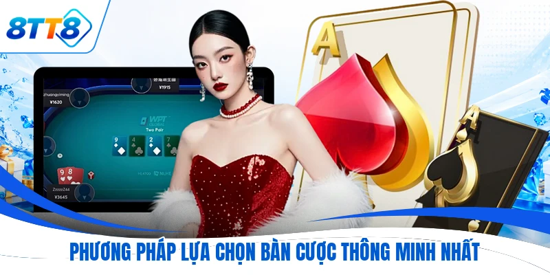 Phương pháp lựa chọn bàn cược thông minh nhất