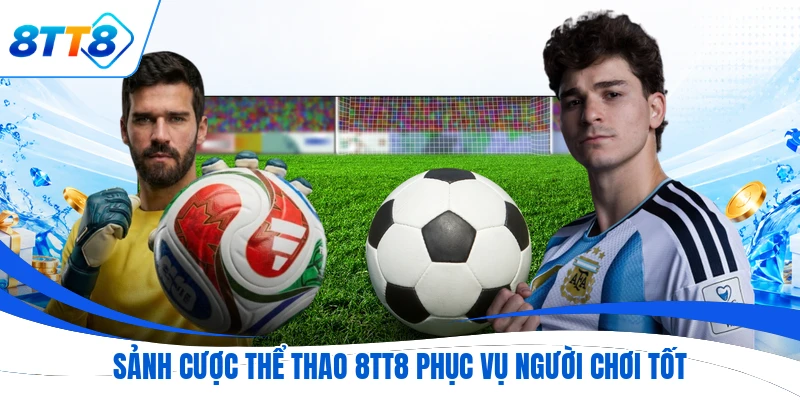 Sảnh cược thể thao 8TT8 phục vụ người chơi tốt