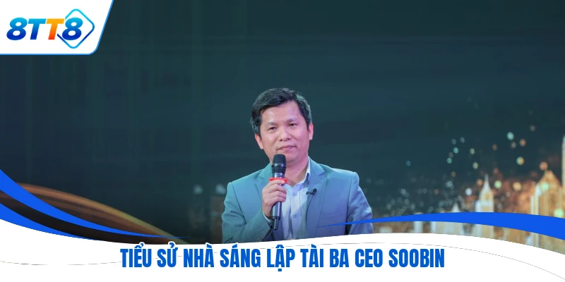 Tiểu sử nhà sáng lập tài ba CEO SOOBIN