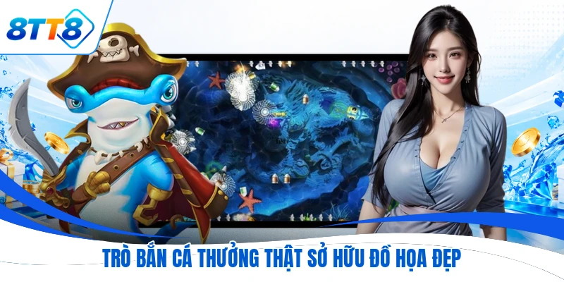 Trò bắn cá thưởng thật sở hữu đồ họa đẹp