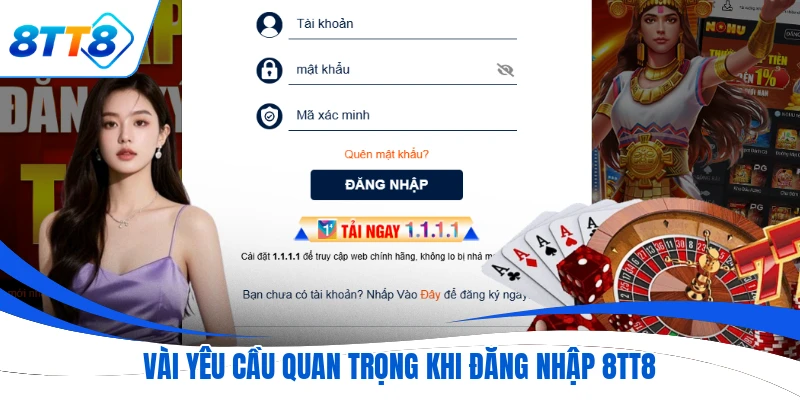Vài yêu cầu quan trọng khi đăng nhập 8TT8